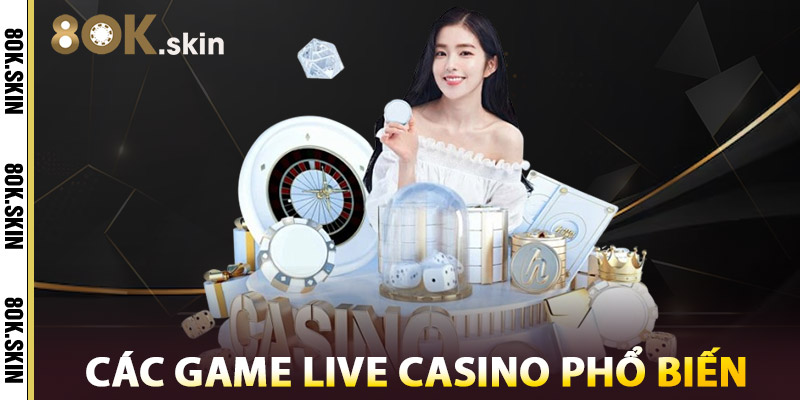Các Game Live Casino Phổ Biến