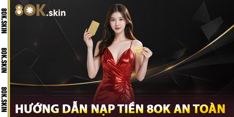 Hướng Dẫn Nạp Tiền 8OK An Toàn