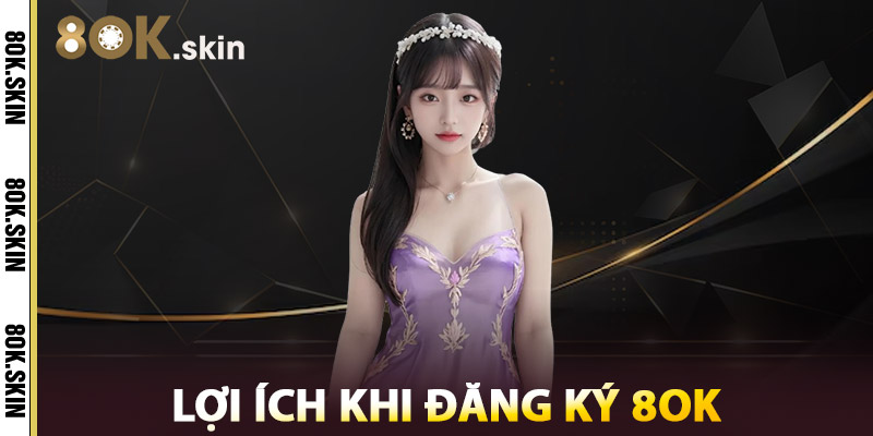 Lợi Ích Khi Đăng Ký 8OK