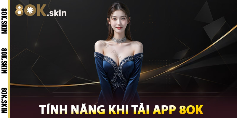 Tính Năng Khi Tải App 8OK