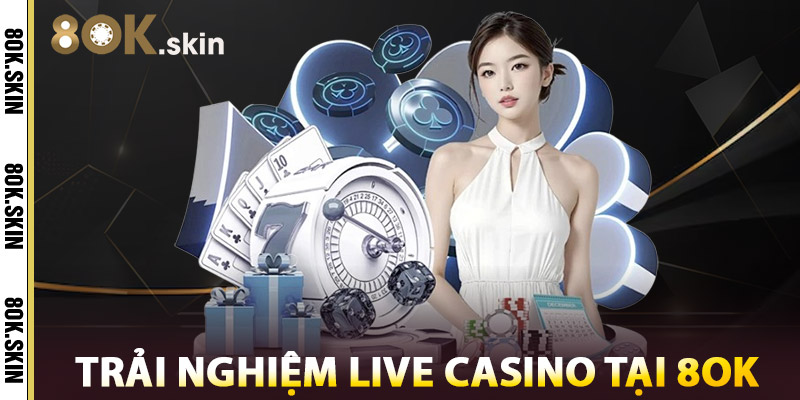 Trải Nghiệm Live Casino Tại 8OK